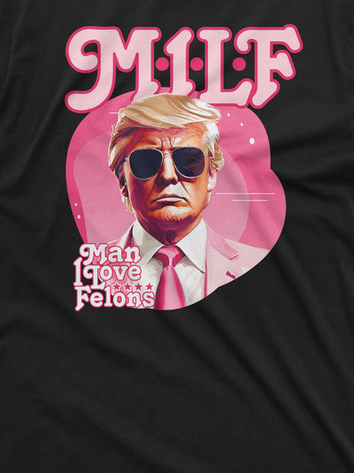 Funny donald trump t-shirt man I love felons t-shirt funny milf t-shirt trump joke shirt