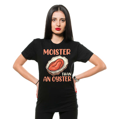 Funny inappropriate adult humor moister than an oyster T-shirt