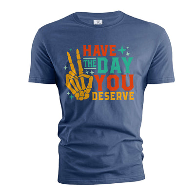 have the day you deserve shirt Funny skeleton hands Cinco de Mayo Halloween Tee shirt Birthday Gift