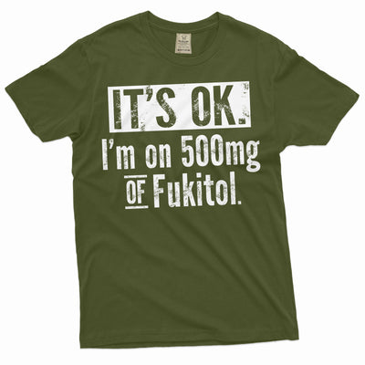 Funny sarcastic T-shirt I am on 500mg of Fukitol sarcasm men's gift Birthday tee shirt