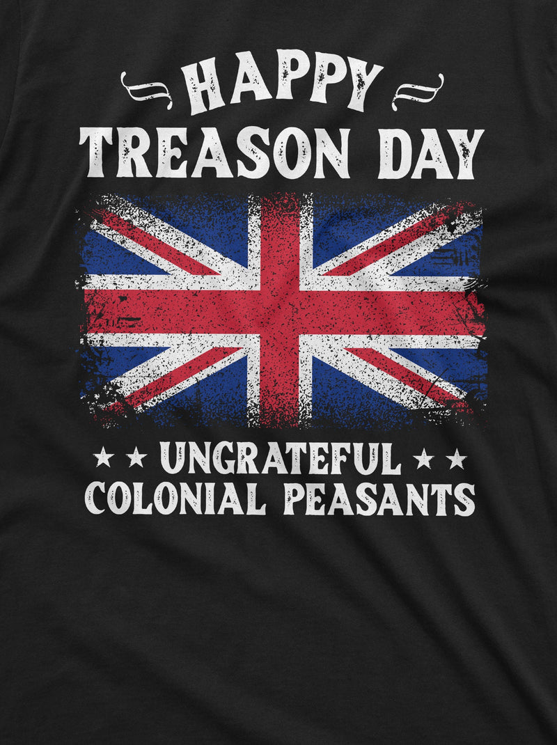 4th of July Funny Happy Treason Day T-shirt Humor Cool Ungrateful Colonial Peasants Britain UK USA Funny Tee - Silver Lake Tshirts