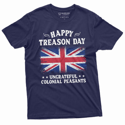 4th of July Funny Happy Treason Day T-shirt Humor Cool Ungrateful Colonial Peasants Britain UK USA Funny Tee - Silver Lake Tshirts