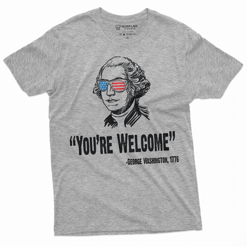 4th of July Mens tee Shirt Funny George Washington Quote We Are Welcome Unisex Womens Mens Tee For independence day - Silver Lake Tshirts