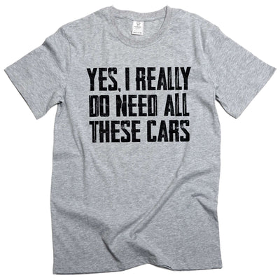 Men's Car Guy T-shirt Do I Need all these cars tshirt funny humor mechanic gift fathers day gift