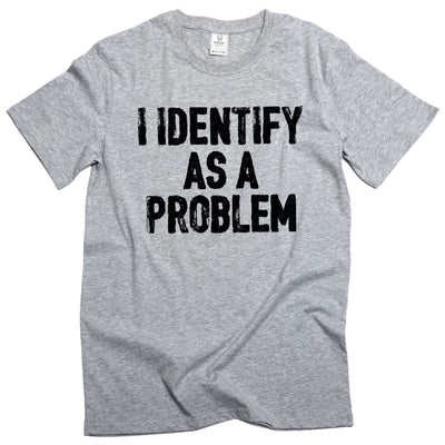 Men's Funny I identify as a problem T-shirt sarcastic humorous gift Birthday tee shirt