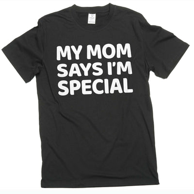 Funny My mom says I'm special T-shirt humorous text gift for son daughter novelty graphic tee
