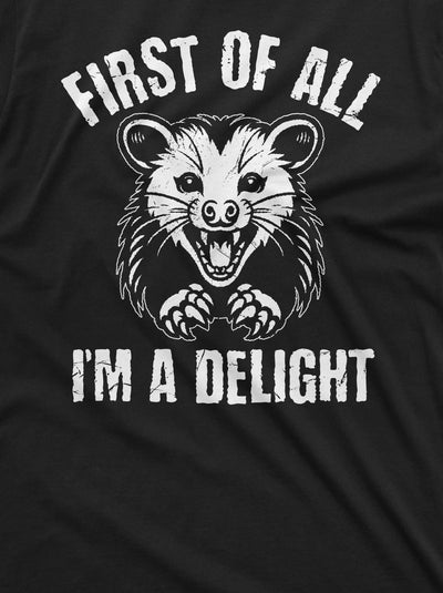 Men's Funny first of all I am a delight T-shirt Angry Opossum Funny tee shirt