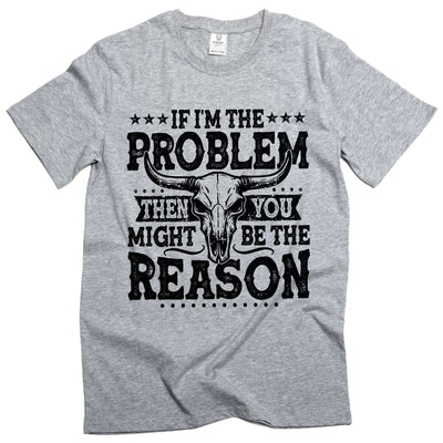 If I'm The Problem Then You Might Be The Reason TShirt, Western Shirt, Retro Concert Tee
