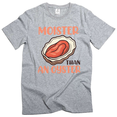 Funny inappropriate adult humor moister than an oyster T-shirt