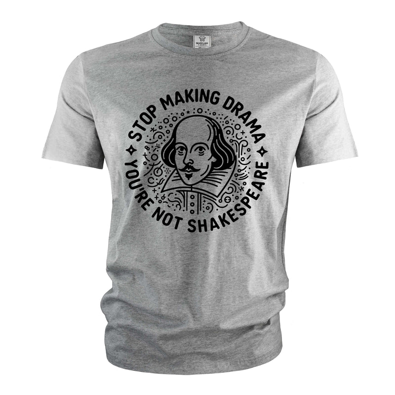 Funny making drama T-shirt Shakespeare Drama Tshirt Funny Birthday Gift For Her Him Men&