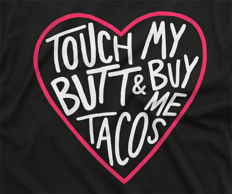 Funny Sarcastic touch my butt and buy me tacos Tee shirt foodie humorous Valentine&