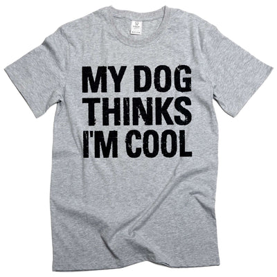Men's Funny My Dog Thinks I am Cool T-shirt Pet Dog Guys Tshirt
