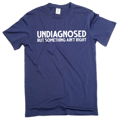 Men's Funny Undiagnosed T-shirt Mens Womens Humor Humorous Unisex Tee Birthday Gift T-Shirt