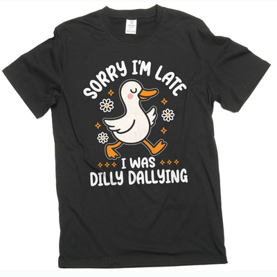 Funny Goose dilly dallying T-shirt Sorry I am late Women's Unisex humorous Tee shirt