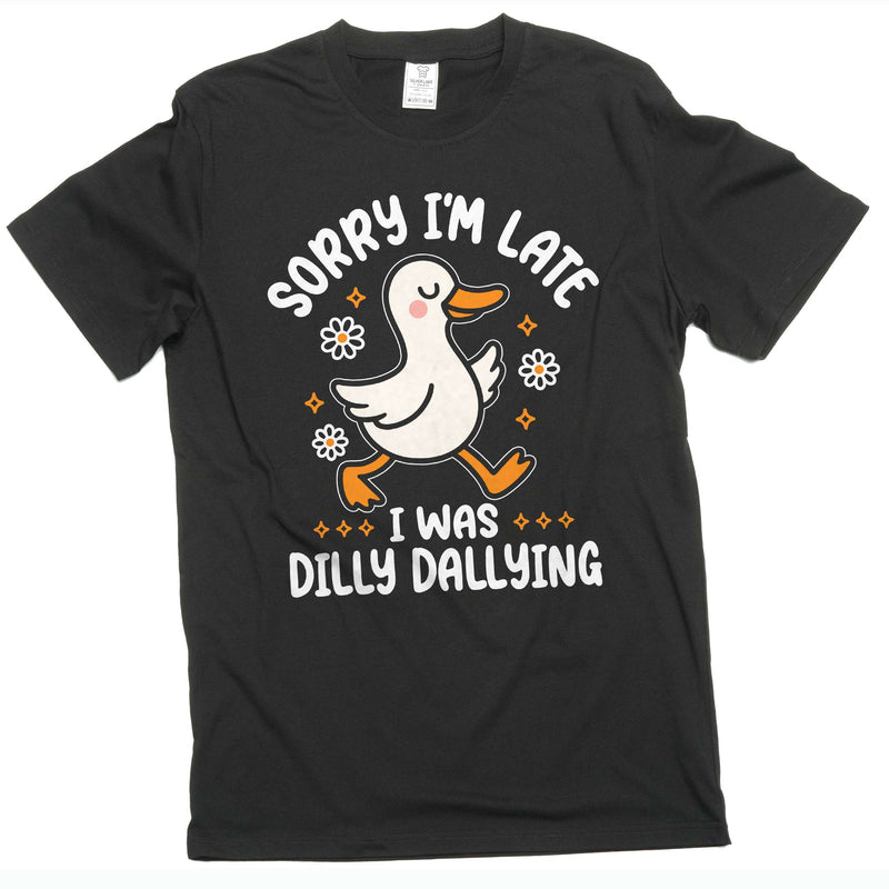 Funny Goose dilly dallying T-shirt Sorry I am late Women&