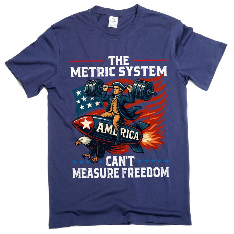 Funny 4th of July Tee shirt patriotic Metric system can&