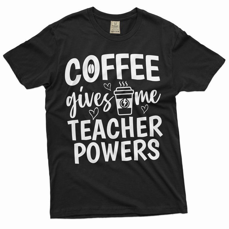 Coffee gives me teacher powers funny T-shirt back to school teacher gift coffee lover shirt