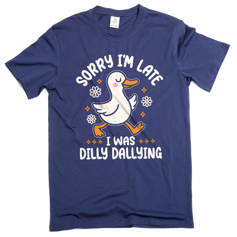 Funny Goose dilly dallying T-shirt Sorry I am late Women&