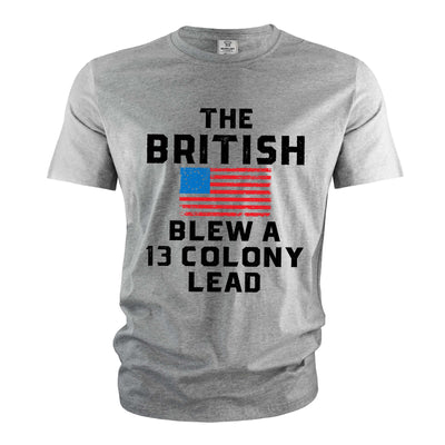 Men's funny 4th of July T-shirt The The British blew a 13 colony lead Patriotic funny USA tee shirt