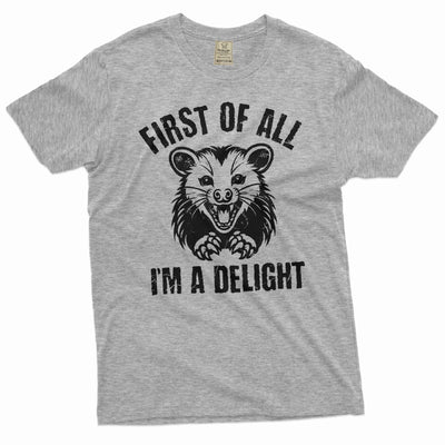 Men's Funny first of all I am a delight T-shirt Angry Opossum Funny tee shirt