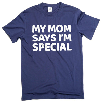 Funny My mom says I'm special T-shirt humorous text gift for son daughter novelty graphic tee