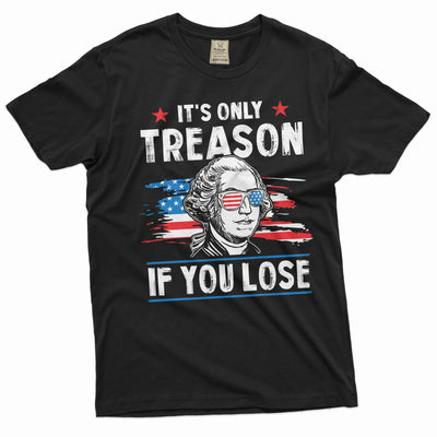 Men's It's only treason if you lose funny Washington 4th of July Tshirt Patriotic fourth freedom tee