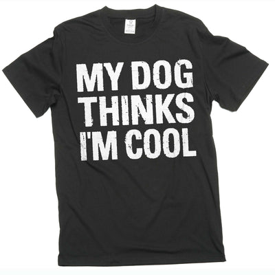 Men's Funny My Dog Thinks I am Cool T-shirt Pet Dog Guys Tshirt