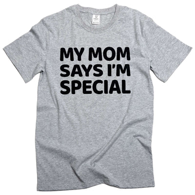 Funny My mom says I'm special T-shirt humorous text gift for son daughter novelty graphic tee