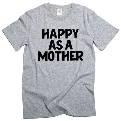 Women's Mother's day Happy as a mother t-shirt mom gifts unisex mommy tee