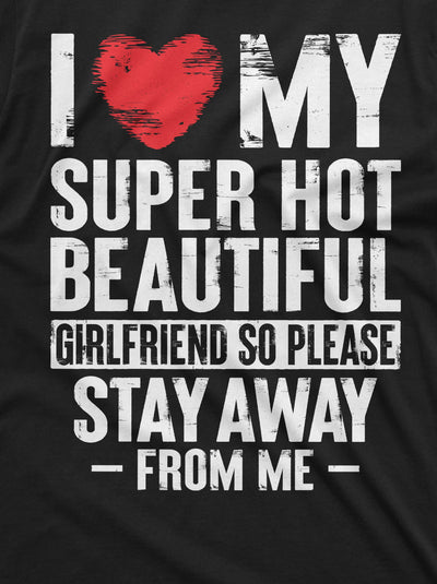 Funny Valentine's day Boyfriend Gift T-shirt I love my super hot Girlfriend sarcastic mens tee shirt