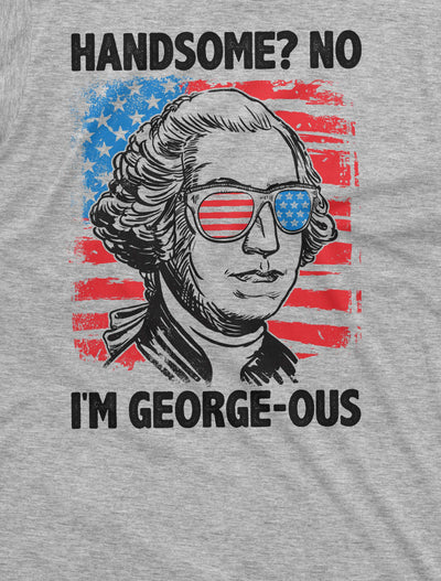 Men's Fourth of July Funny George Washington Tee shirt Handsome George-ous 4th of July Patriotic tee