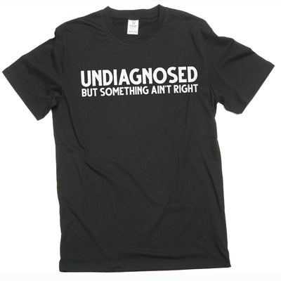 Men's Funny Undiagnosed T-shirt Mens Womens Humor Humorous Unisex Tee Birthday Gift T-Shirt