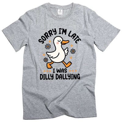 Funny Goose dilly dallying T-shirt Sorry I am late Women's Unisex humorous Tee shirt