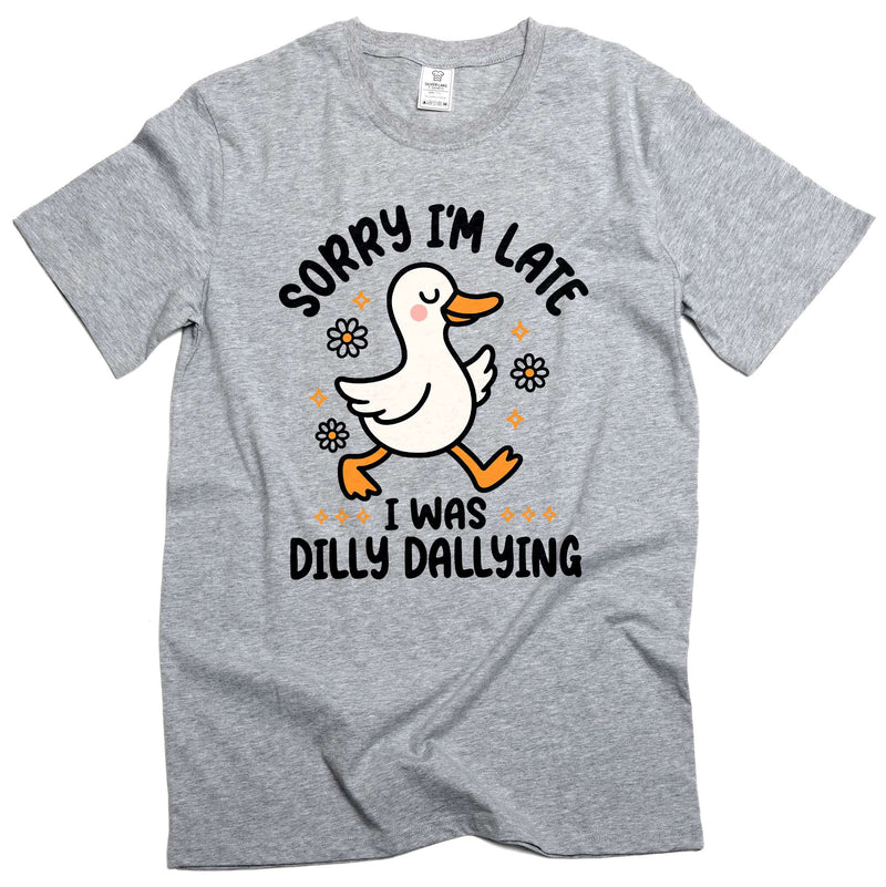 Funny Goose dilly dallying T-shirt Sorry I am late Women&