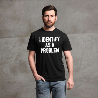 Men's Funny I identify as a problem T-shirt sarcastic humorous gift Birthday tee shirt
