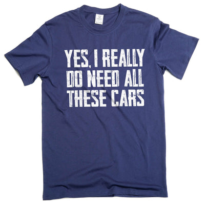 Men's Car Guy T-shirt Do I Need all these cars tshirt funny humor mechanic gift fathers day gift