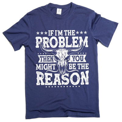 If I'm The Problem Then You Might Be The Reason TShirt, Western Shirt, Retro Concert Tee