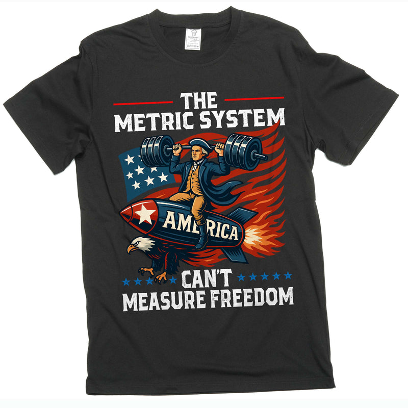 Funny 4th of July Tee shirt patriotic Metric system can&