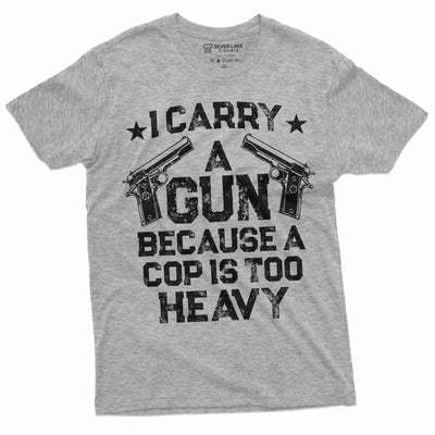 Gun Enthusiast Shirt I Carry A Gun Because A Cop Is Too Heavy Shirt 2nd Amendment Shirts