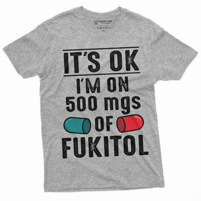 Men's Funny Fukitol Medicine T-shirt I am on 500 mg Fukitol Hilarious Tee Shirt