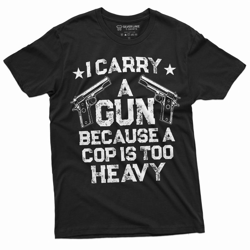 Gun Enthusiast Shirt I Carry A Gun Because A Cop Is Too Heavy Shirt 2nd Amendment Shirts