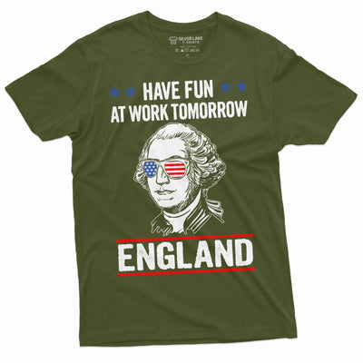 Men's tee 4th of July have fun at work tomorrow England George Washington T-shirt Washington tee