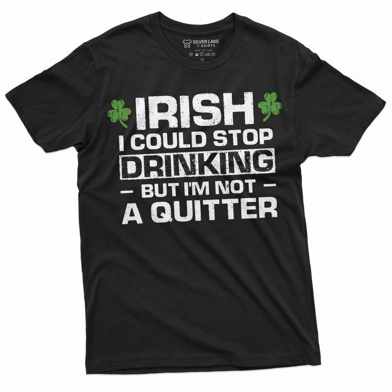 Funny Drinking shirt St Patricks day T-shirt Stop drinking I am not quitter pub beer funny gift