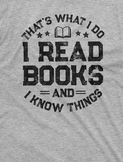 Book reading Tee shirt I read books and know things tee Christmas gift Birthday Gift tee