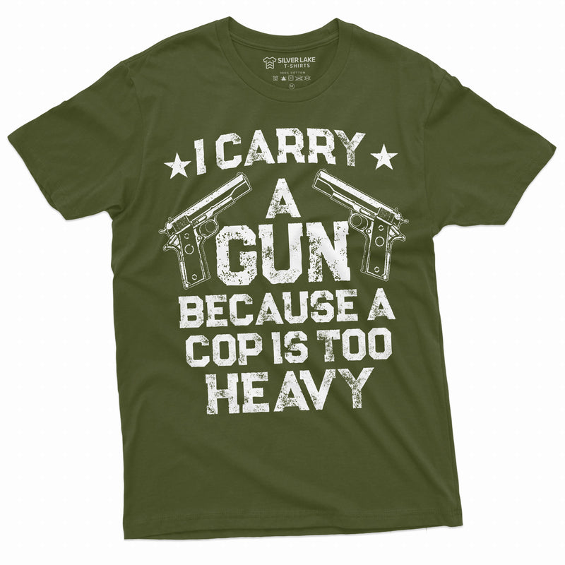 Gun Enthusiast Shirt I Carry A Gun Because A Cop Is Too Heavy Shirt 2nd Amendment Shirts