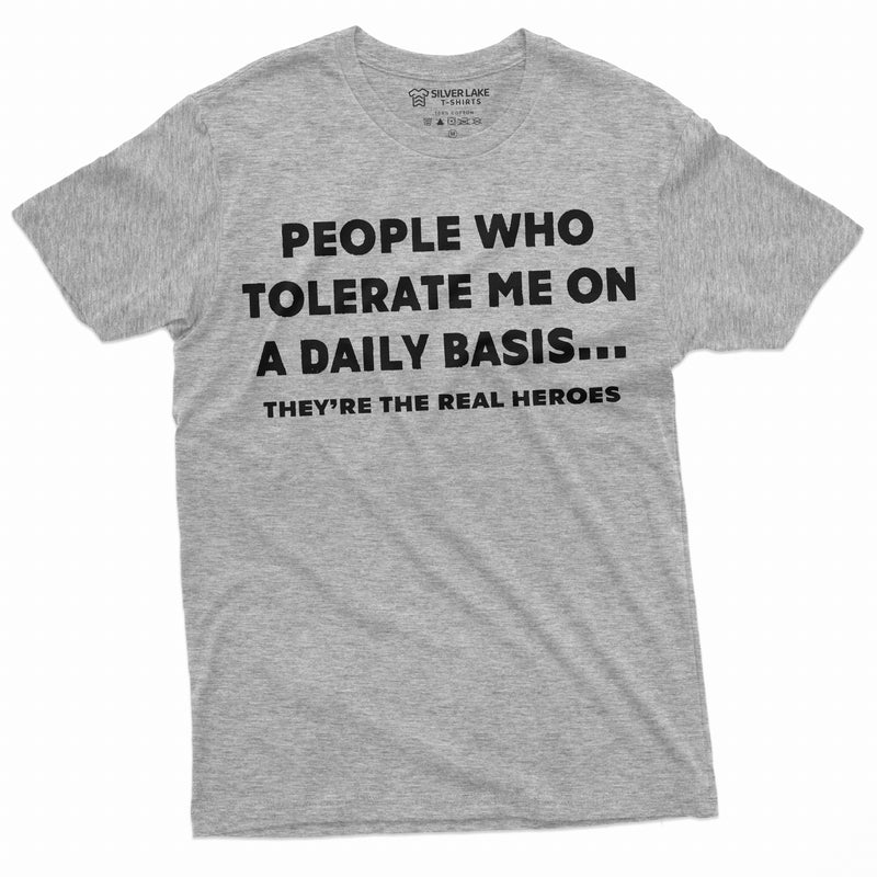 Funny T-shirt People who tolerate are real heroes Tee Shirt Birthday Gift Mens Womens Unisex Tee Shirt