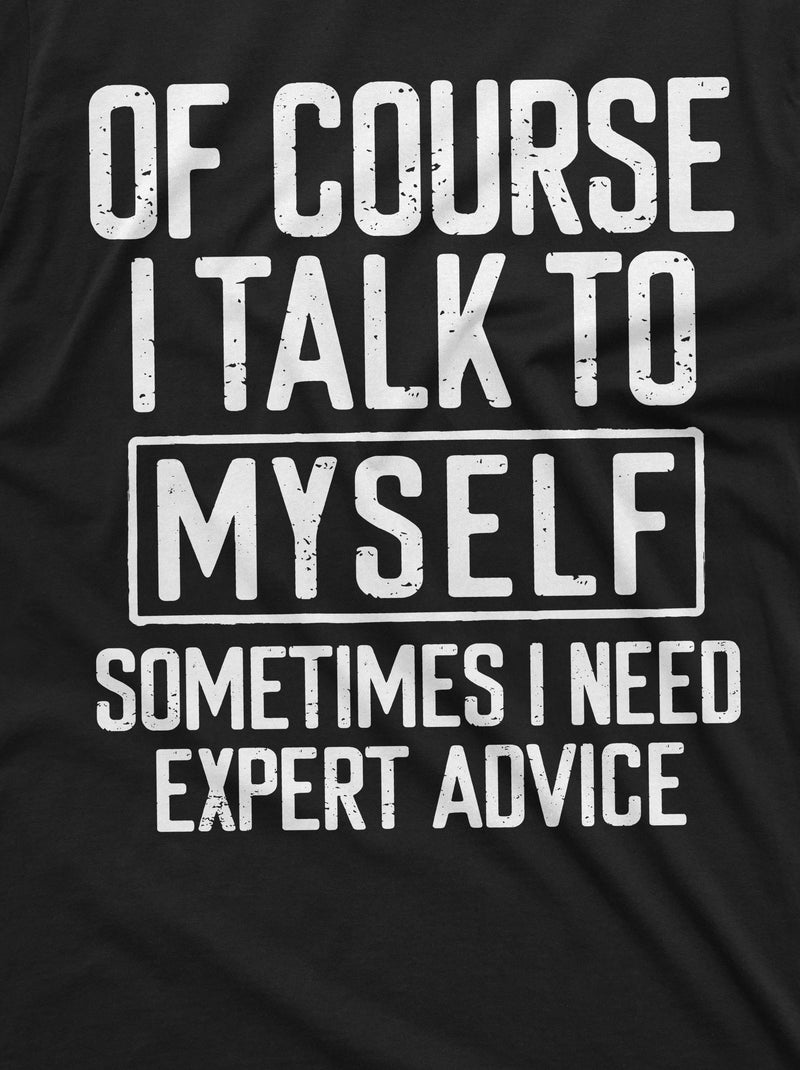 Funny Expert Advice Tee I talk to myself Funny Shirt Humorous Gifts Humor Saying Tshirt