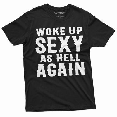 Men's Funny woke up sexy as hell again T-shirt Birthday gift funny shirt for him