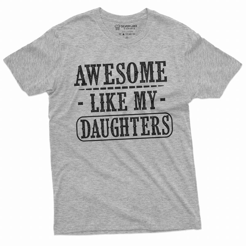 Fathers day Shirt Awesome like my daughters Gift tee shirt for men dad father daughter Tee shirt mens tee shirt gift for him