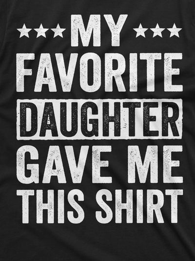 Men's favorite daughter gave me this T-shirt Father's day humorous saying gift tee